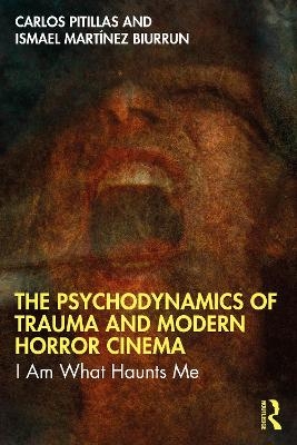 The Psychodynamics of Trauma and Modern Horror Cinema - Carlos Pitillas, Ismael Martínez Biurrun