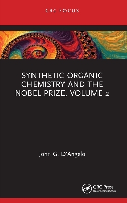 Synthetic Organic Chemistry and the Nobel Prize, Volume 2 - John G. D'Angelo