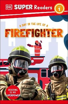 DK Super Readers Level 1 A Day in the Life of a Firefighter -  Dk