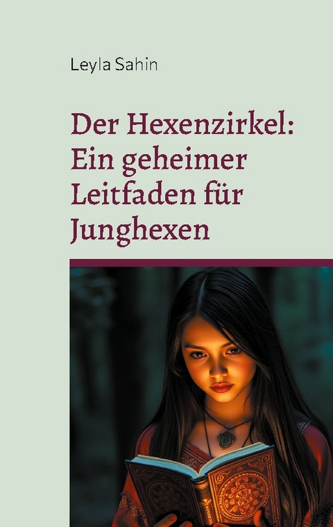 Der Hexenzirkel - Ein geheimer Leitfaden für Junghexen - Leyla Sahin