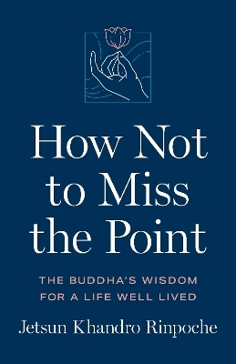 How Not to Miss the Point - Jetsun Khandro Rinpoche