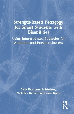 Strength-Based Pedagogy for Smart Students with Disabilities - Sally M. Reis, Joseph Madaus, Nicholas Gelbar, Susan Baum