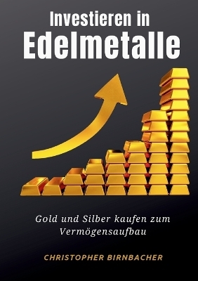 Investieren in Edelmetalle - Christopher Birnbacher