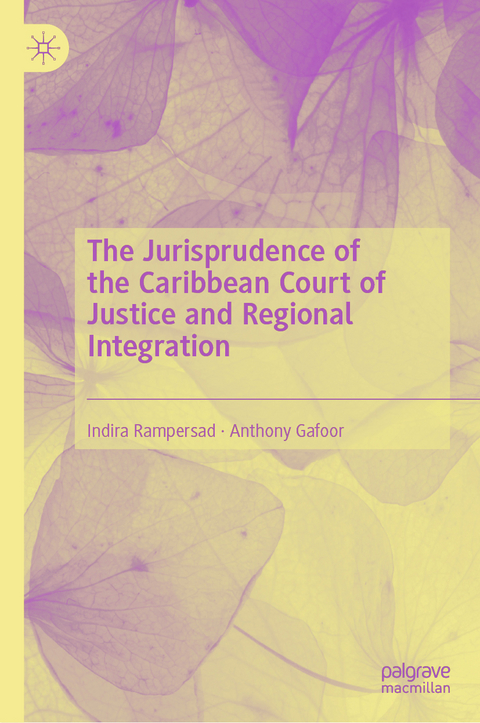 The Jurisprudence of the Caribbean Court of Justice and Regional Integration - Indira Rampersad, Anthony Gafoor