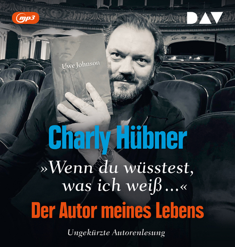 »Wenn du wüsstest, was ich weiß...« Der Autor meines Lebens. Neun Versuche zu Uwe Johnson - Charly Hübner