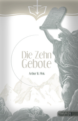 Die Zehn Gebote - Arthur W. Pink