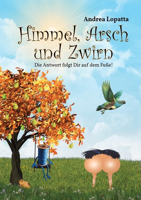 Himmel, Arsch und Zwirn - Andrea Lopatta