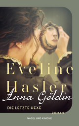 Anna Göldin. Die letzte Hexe - Eveline Hasler