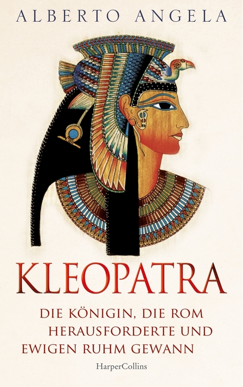 KLEOPATRA. Die Königin, die Rom herausforderte und ewigen Ruhm gewann - Alberto Angela