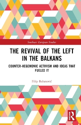 The Revival of the Left in the Balkans - Filip Balunović