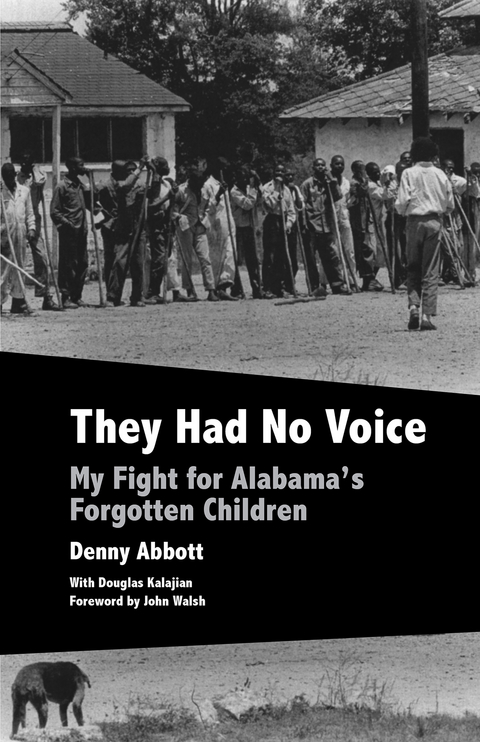 They Had No Voice : My Fight for Alabama's Forgotten Children -  Denny Abbott,  Douglas Kalajian,  John Walsh