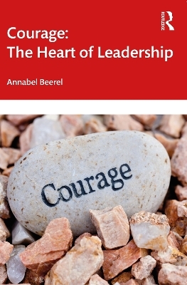 Courage: The Heart of Leadership - Annabel Beerel