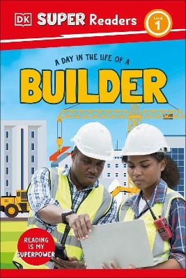 DK Super Readers Level 1 A day in the Life of a Builder -  Dk