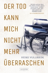 DER TOD KANN MICH NICHT MEHR ÜBERRASCHEN - Heike Vullriede