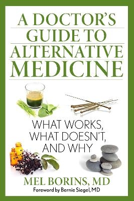 A Doctor's Guide to Alternative Medicine - Mel Borins