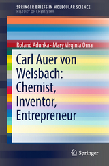 Carl Auer von Welsbach: Chemist, Inventor, Entrepreneur - Roland Adunka, Mary Virginia Orna