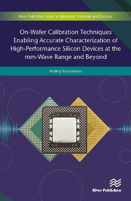 On-Wafer Calibration Techniques Enabling Accurate Characterization of High-Performance Silicon Devices at the mm-Wave Range and Beyond - Andrej Rumiantsev