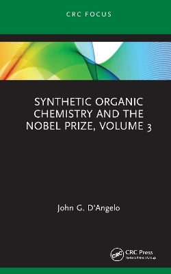 Synthetic Organic Chemistry and the Nobel Prize, Volume 3 - John G. D'Angelo