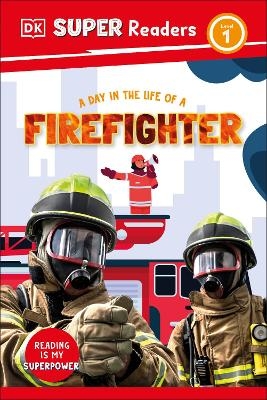 DK Super Readers Level 1 A Day in the Life of a Firefighter -  Dk