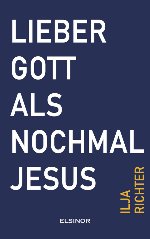 Lieber Gott als nochmal Jesus - Ilja Richter