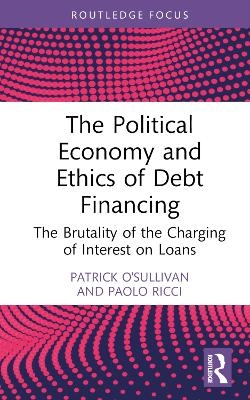 The Political Economy and Ethics of Debt Financing - Patrick O'Sullivan, Paolo Ricci