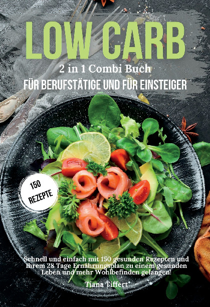 Low Carb für Berufstätige & Low Carb für Einsteiger 2 in 1 Combi Buch - Tiana Tiffert