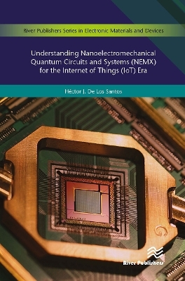 Understanding Nanoelectromechanical Quantum Circuits and Systems (NEMX) for the Internet of Things (IoT) Era - Héctor J. De Los Santos