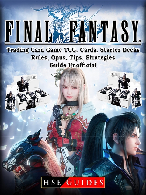 Final Fantasy Trading Card Game TCG, Cards, Starter Decks, Rules, Opus, Tips, Strategies, Guide Unofficial -  HSE Guides