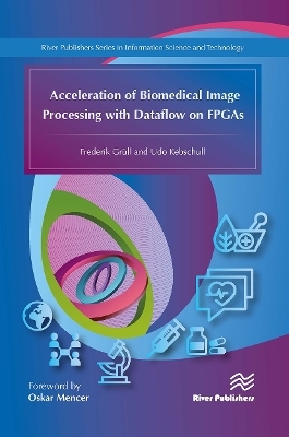 Acceleration of Biomedical Image Processing with Dataflow on FPGAs - Frederik Grüll, Udo Kebschull