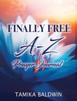 Finally Free A-Z Prayer Journal - Tamika Baldwin