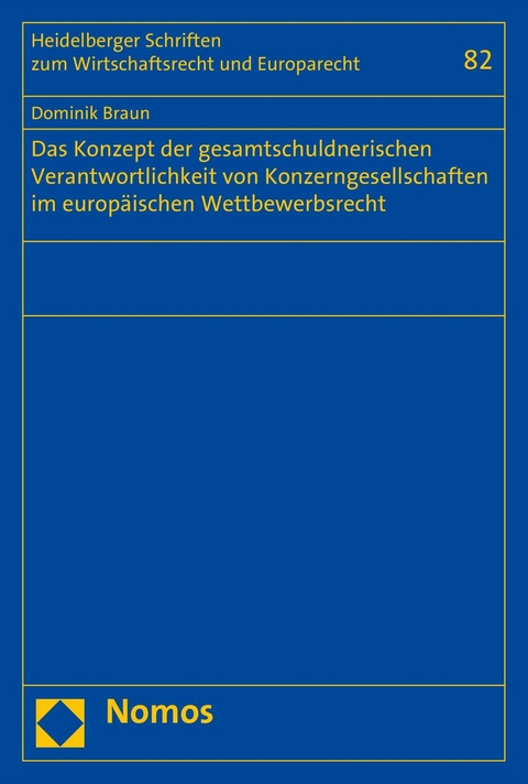 Das Konzept der gesamtschuldnerischen Verantwortlichkeit von Konzerngesellschaften im europäischen Wettbewerbsrecht - Dominik Braun