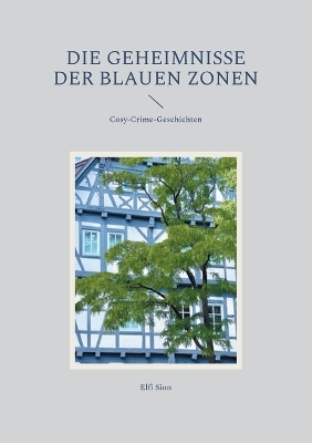 Die Geheimnisse der Blauen Zonen - Elfi Sinn