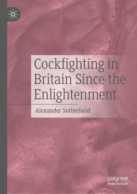 Cockfighting in Britain Since the Enlightenment - Alexander Sutherland