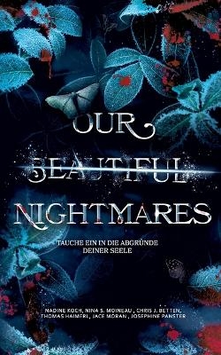 Our Beautiful Nightmares - Nina S. Moineau, Chris J. Betten, Thomas Haimerl, Josephine Panster, Jace Moran