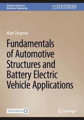 Fundamentals of Automotive Structures and Battery Electric Vehicle Applications - Mark Dingman