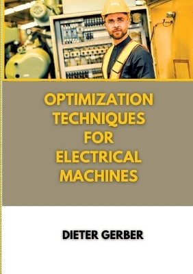 Optimization techniques for electrical machines - Dieter Gerber