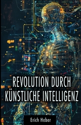 Revolution durch Künstliche Intelligenz - Erich Heber