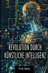 Revolution durch Künstliche Intelligenz - Erich Heber