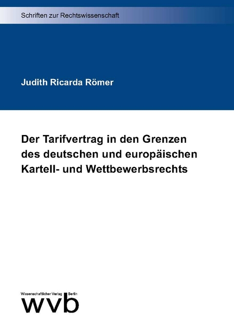 Der Tarifvertrag in den Grenzen des deutschen und europäischen Kartell- und Wettbewerbsrechts - Judith Ricarda Römer