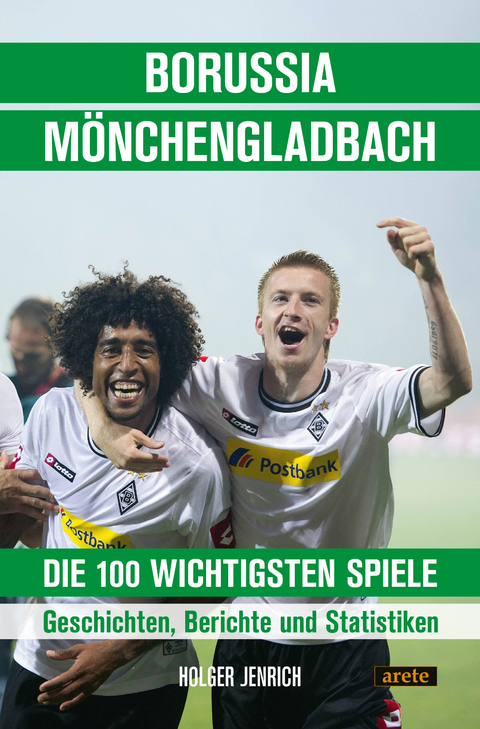 Borussia Mönchengladbach - die 100 wichtigsten Spiele - Holger Jenrich