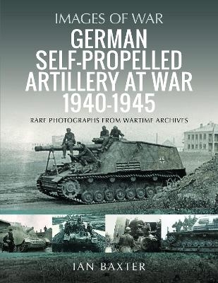 German Self-propelled Artillery at War 1940 1945 - Ian Baxter