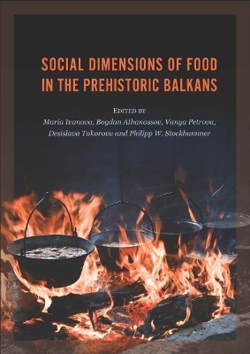 Social Dimensions of Food in the Prehistoric Balkans - 