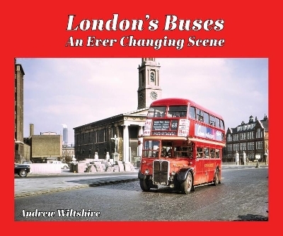 London's Buses - An Ever Changing Scene - Andrew Wiltshire