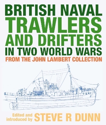 British Naval Trawlers and Drifters in Two World Wars - Dunn Steve