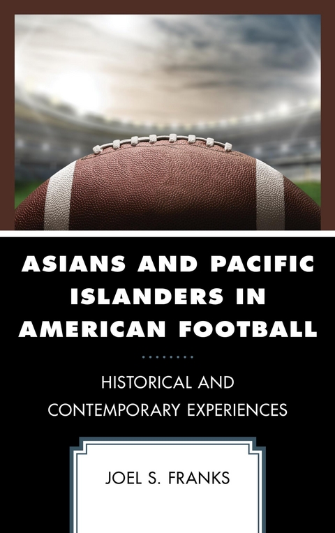 Asians and Pacific Islanders in American Football -  Joel S. Franks