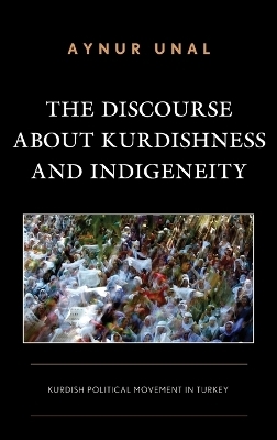 The Discourse About Kurdishness and Indigeneity - Aynur Unal