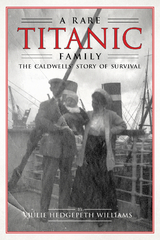 A Rare Titanic Family : The Caldwells' Story of Survival -  Julie Hedgepeth Williams