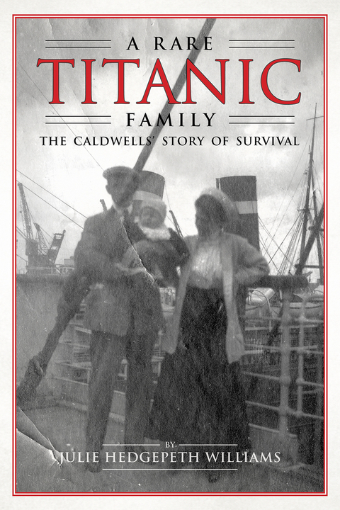 A Rare Titanic Family : The Caldwells' Story of Survival -  Julie Hedgepeth Williams