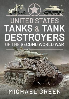 United States Tanks and Tank Destroyers of the Second World War - Green Michael