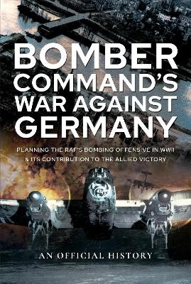 Bomber Command's War Against Germany - An Official History